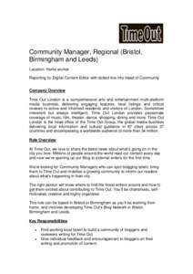 Community Manager, Regional (Bristol, Birmingham and Leeds) Location: Home worker Reporting to: Digital Content Editor with dotted line into Head of Community Company Overview Time Out London is a comprehensive arts and 