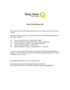 Sleep School SpringSleep school is open for all students and seniors who are interested in basic mechanisms of sleep. The theme of during spring 2015 is research in the Sleep Team Helsinki group and how to develop