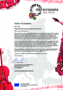 Audio in Europeana Berlin 2009 Subject: Making audio files available to Europeana Dear archive representative, We would like to invite you to join Europeana, Europe’s flagship web portal which is making Europe’s cult