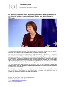EUROPEAN UNION DELEGATION TO THE REPUBLIC OF SUDAN By the Spokesperson of EU High Representative Catherine Ashton on the Summit between the Presidents of Sudan and South Sudan in Khartoum