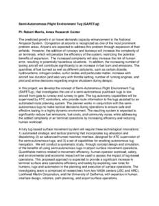 Semi-Autonomous Flight Environment Tug (SAFETug) PI: Robert Morris, Ames Research Center The predicted growth in air travel demands capacity enhancement in the National Airspace System. Congestion at airports is recogniz