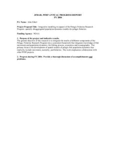 JIMAR, PFRP ANNUAL PROGRESS REPORT FY 2004 P.I. Name: John Sibert Project Proposal Title: Integrative modeling in support of the Pelagic Fisheries Research Program: spatially disaggregated population dynamics models for 