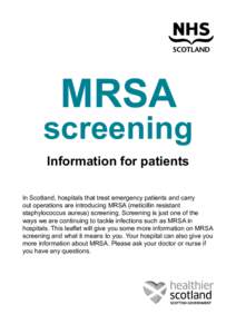 MRSA  screening Information for patients In Scotland, hospitals that treat emergency patients and carry out operations are introducing MRSA (meticillin resistant