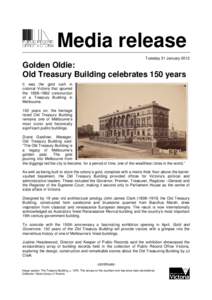 Media release Tuesday 31 January 2012 Golden Oldie: Old Treasury Building celebrates 150 years It was the gold rush in