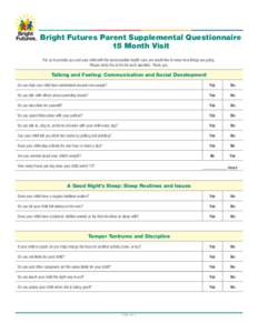 Bright Futures Parent Supplemental Questionnaire 15 Month Visit For us to provide you and your child with the best possible health care, we would like to know how things are going. Please circle Yes or No for each questi