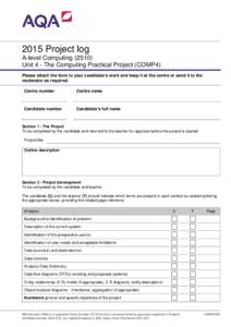 2015 Project log A-level Computing[removed]Unit 4 - The Computing Practical Project (COMP4) Please attach the form to your candidate’s work and keep it at the centre or send it to the moderator as required. Centre numbe