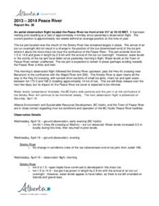 2013 – 2014 Peace River Report No. 36 An aerial observation flight located the Peace River ice front at km 317 at 10:16 MST. It has been melting and receding at a rate of approximately 4 km/day since yesterday’s obse