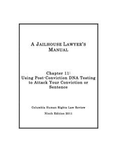 A J AILHOUSE L AWYER ’ S M ANUAL Chapter 11: Using Post-Conviction DNA Testing to Attack Your Conviction or
