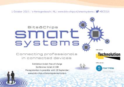 1 October 2015 | ’s-Hertogenbosch | NL | www.bits-chips.nl/smartsystems |  #BCSS15 Gold sponsor