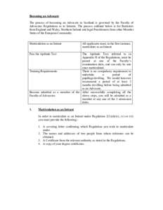 Becoming an Advocate The process of becoming an Advocate in Scotland is governed by the Faculty of Advocates Regulations as to Intrants. The process outlined below is for Barristers from England and Wales, Northern Irela