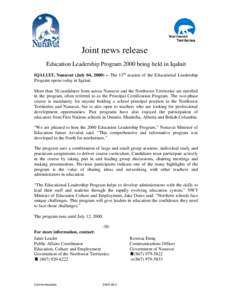 Joint news release Education Leadership Program 2000 being held in Iqaluit IQALUIT, Nunavut (July 04, 2000) – The 13th session of the Educational Leadership Program opens today in Iqaluit. More than 50 candidates from 