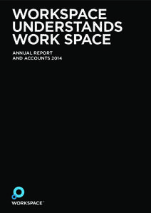 WORKSPACE UNDERSTANDS WORK SPACE ANNUAL REPORT AND ACCOUNTS 2014