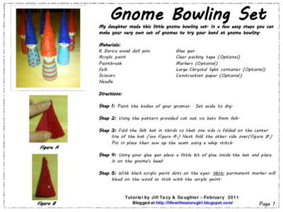 Gnome Bowling Set  My daughter made this little gnome bowling set. In a few easy steps you can make your very own set of gnomes to try your hand at gnome bowling. Materials: 6 Darice wood doll pins