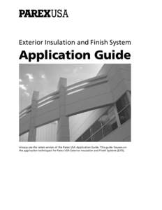 Exterior Insulation and Finish System  Application Guide Always use the latest version of the Parex USA Application Guide. This guide focuses on the application techniques for Parex USA Exterior Insulation and Finish Sys