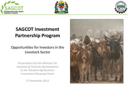 SAGCOT Investment Partnership Program Opportunities for Investors in the Livestock Sector Presentation by Hon Minister for Livestock & Fisheries Development