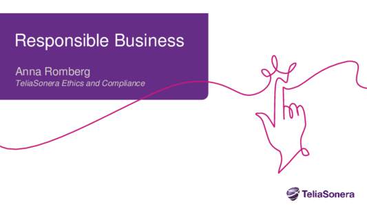 Responsible Business Anna Romberg TeliaSonera Ethics and Compliance The world of TeliaSonera NORWAY