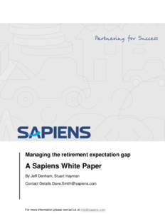 Managing the retirement expectation gap  A Sapiens White Paper By Jeff Denham, Stuart Hayman Contact Details [removed]