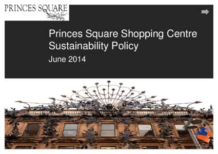 Princes Square Shopping Centre Sustainability Policy June 2014 Contents 1 Introduction