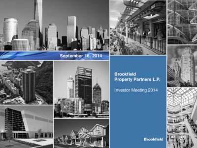 September 16, 2014  Brookfield Property Partners L.P. Investor Meeting 2014