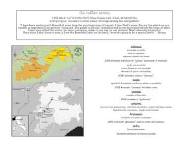 the cellar series VINI DELL’ ALTO PIEMONTE Wine Dinner with NEAL ROSENTHAL $250 per guest (Includes 6 course dinner, beverage pairing, tax, and gratuity) “I have been working with Rosenthal wines from the very beginn