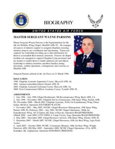 UNITED STATES AIR FORCE  MASTER SERGEANT WAYNE PARSONS Master Sergeant Wayne Parsons is the Superintendent for the 6th Air Mobility Wing Chapel, MacDill AFB, FL. He manages all aspects of ministry support to assigned cha