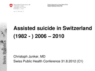 Federal Department of Home Affairs FDHA Federal Statistical Office FSO Assisted suicide in Switzerland – 2010