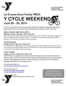 La Crosse Area Family YMCA  Y CYCLE WEEKEND June 28 – 29, 2014 Join us for a weekend of cycling in the Coulee region! Choose from 3 different cycling events: Saturday will feature the Brice Prairie Time Trial and Sunda