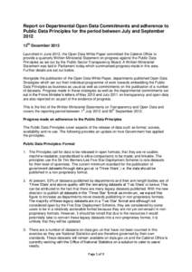 Report on Departmental Open Data Commitments and adherence to Public Data Principles for the period between July and September 2012 12th December 2012 Launched in June 2012, the Open Data White Paper committed the Cabine