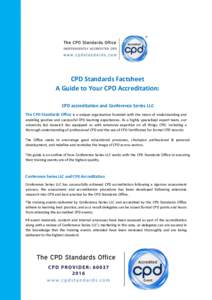 CPD Standards Factsheet A Guide to Your CPD Accreditation: CPD accreditation and Conference Series LLC The CPD Standards Office is a unique organisation founded with the vision of understanding and  enabling positive and