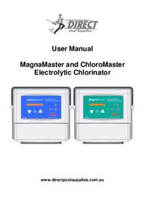 User Manual MagnaMaster and ChloroMaster Electrolytic Chlorinator www.directpoolsupplies.com.au