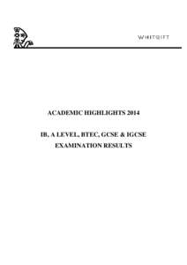 ACADEMIC HIGHLIGHTSIB, A LEVEL, BTEC, GCSE & IGCSE EXAMINATION RESULTS  Academic Highlights 2014