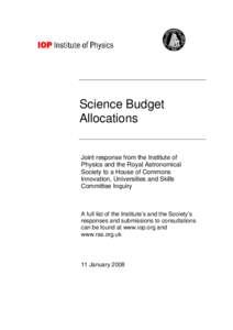Science Budget Allocations Joint response from the Institute of Physics and the Royal Astronomical Society to a House of Commons Innovation, Universities and Skills