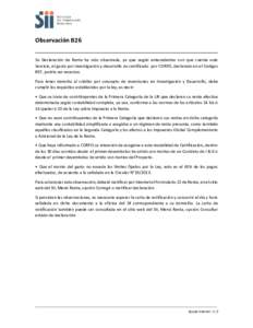 B26  Observación B26 Su Declaración de Renta ha sido observada, ya que según antecedentes con que cuenta este Servicio, el gasto por investigación y desarrollo no certificado por CORFO, declarado en el Códigos 897, 