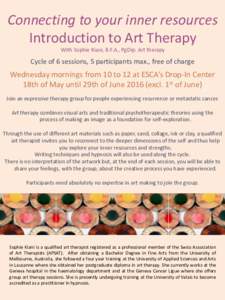 Connecting to your inner resources Introduction to Art Therapy With Sophie Kiani, B.F.A., PgDip. Art therapy Cycle of 6 sessions, 5 participants max., free of charge