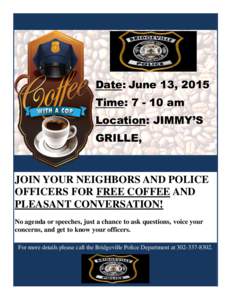 Date: June 13, 2015 Time: am Location: JIMMY’S GRILLE,  JOIN YOUR NEIGHBORS AND POLICE