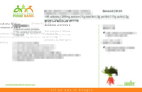 Baked Sweet Potato Fries  Serves 6 | $[removed]calories | 200mg sodium | 7g total fat (.5g sat fat) | 17g carbs | 2g protein | 3g fiber per serving