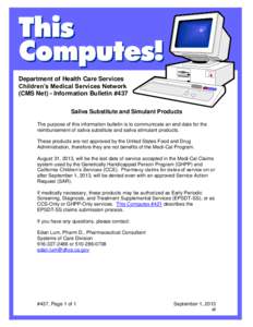 Department of Health Care Services Children’s Medical Services Network (CMS Net) - Information Bulletin #437 Saliva Substitute and Simulant Products The purpose of this information bulletin is to communicate an end dat