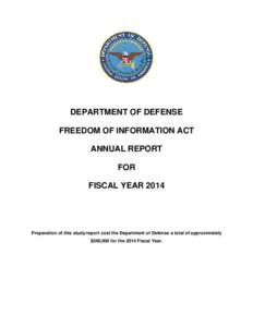 DEPARTMENT OF DEFENSE FREEDOM OF INFORMATION ACT ANNUAL REPORT FOR FISCAL YEAR 2014