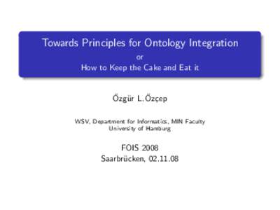 Towards Principles for Ontology Integration - or  How to Keep the Cake and Eat it