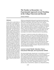 The Teacher as Researcher: An Experimental Approach toward Teaching in the College Classroom and Beyond Darlene DeMarie Abstract Teaching others to teach should not