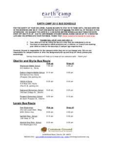 EARTH CAMP 2015 BUS SCHEDULE FOR THE SAFETY OF YOUR CHILDREN, PLEASE BE SURE TO STAY WITH THEM UNTIL THE BUS ARRIVES IN THE MORNING AND BE AT YOUR DESIGNATED BUS STOP BEFORE THE ARRIVAL OF THE BUS IN THE AFTERNOON! WE SU