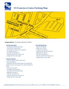 55 Francisco Cruise Parking Map  Garage Address: 55 Francisco Street, CA[removed]From the North Bay: - US-101 South (Partial toll road) - Turn left onto Marina Blvd