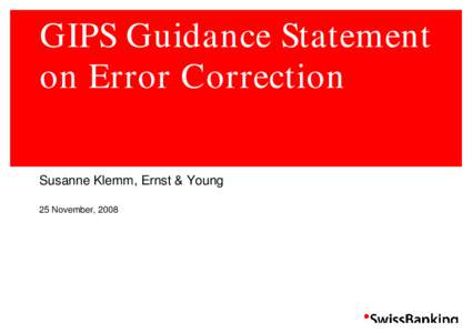 GIPS Guidance Statement on Error Correction Susanne Klemm, Ernst & Young 25 November, 2008  Content