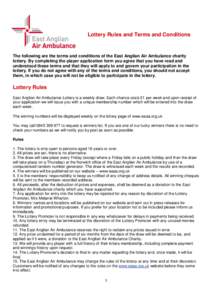 Lottery Rules and Terms and Conditions  The following are the terms and conditions of the East Anglian Air Ambulance charity lottery. By completing the player application form you agree that you have read and understood 
