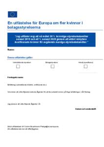 En utfästelse för Europa om fler kvinnor i bolagsstyrelserna ”Jag utfäster mig att nå målet 30 % kvinnliga styrelseledamöter senast 2015 och 40 % senast 2020 genom att aktivt rekrytera kvalificerade kvinnor för 