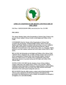 AFRICAN CHARTER ON THE RIGHTS AND WELFARE OF THE CHILD OAU Doc. CAB/LEG[removed]), entered into force Nov. 29, 1999. PREAMBLE