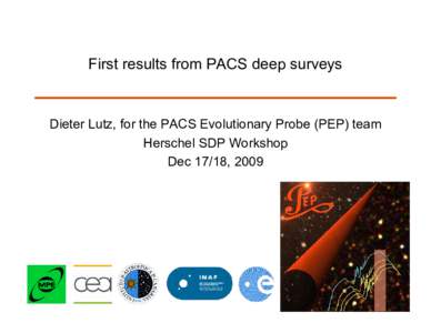 First results from PACS deep surveys  Dieter Lutz, for the PACS Evolutionary Probe (PEP) team Herschel SDP Workshop Dec 17/18, 2009