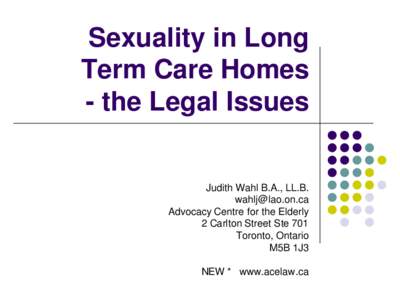 Sexuality in Long Term Care Homes - the Legal Issues Judith Wahl B.A., LL.B. [removed]