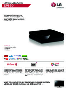 NETWORK MEDIA PLAYER  SP520 New Intelligence for your old TV. The SP520 LG Network Media Player easily