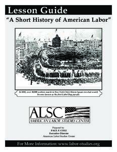 Lesson Guide  “A Short History of American Labor” In 1882, over 30,000 workers march in New York City’s Union Square in what would become known as the ﬁrst Labor Day parade.